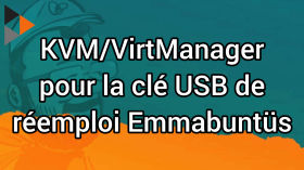 KVM/VirtManager pour créer et utiliser la clé USB de réemploi Emmabuntüs by Blabla Linux USB
